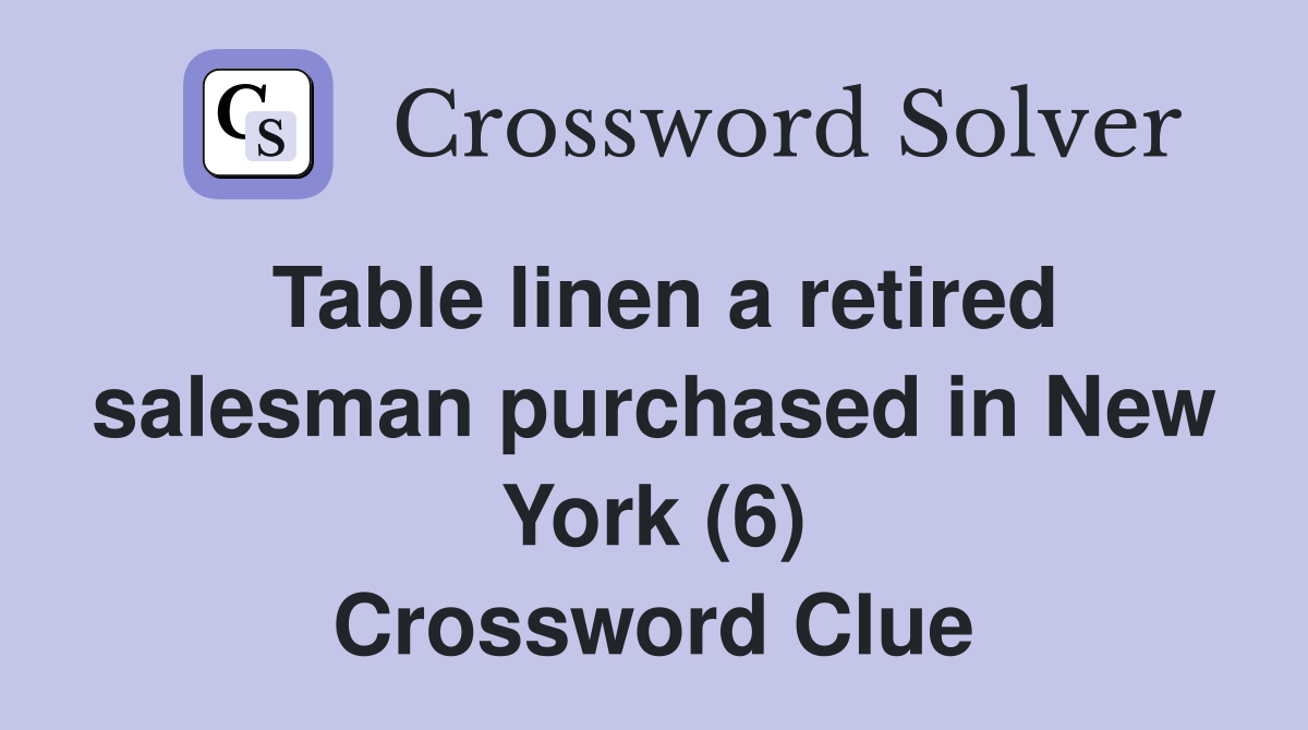 Table linen a retired salesman purchased in New York (6) Crossword